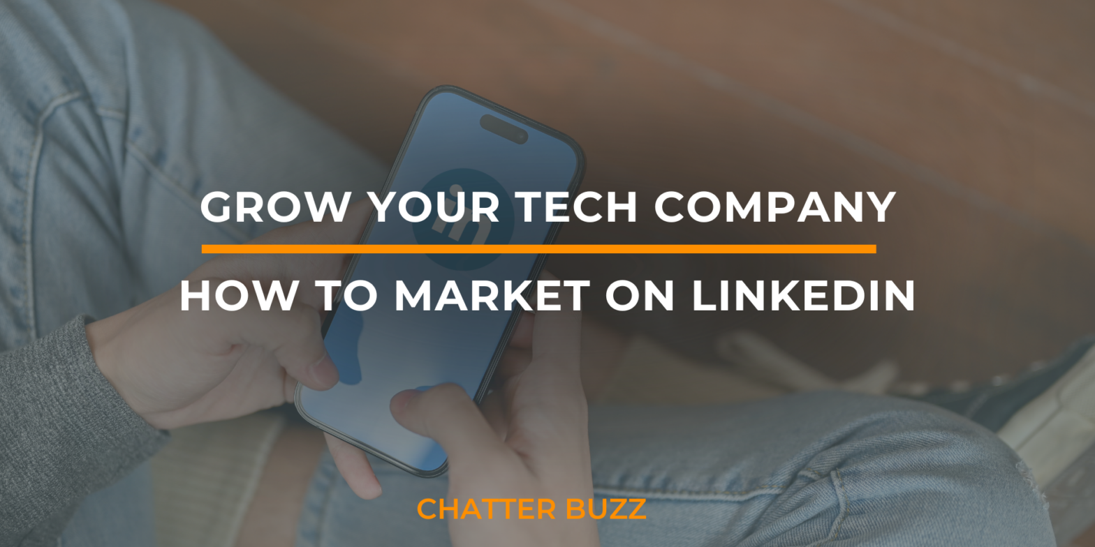 How to Market on LinkedIn to Grow Your Tech Company