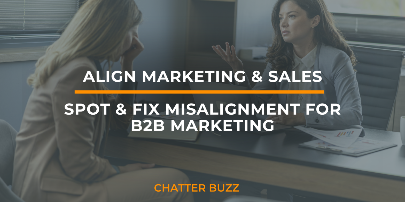 Align Marketing & Sales: How to Spot & Fix Misalignment in the B2B Market